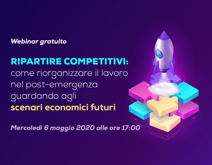 Webinar gratuito “Ripartire competitivi: come riorganizzare il lavoro nel post-emergenza guardando agli scenari economici futuri”