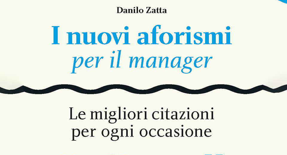 I Nuovi Aforismi Per Il Manager Di Danilo Zatta Leadership Management Magazine
